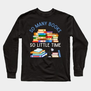 Books makes you bright So many books So little time Bookworm I Love Books Bookoholic Long Sleeve T-Shirt